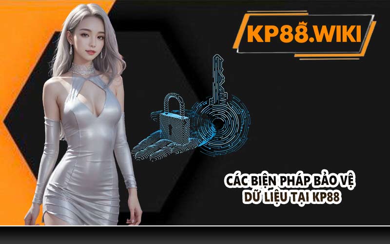 Các biện pháp bảo vệ dữ liệu tại KP88