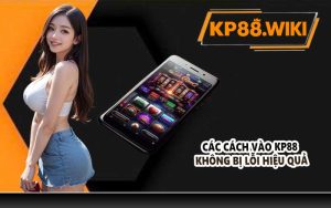 Các cách vào KP88 không bị lỗi hiệu quả
