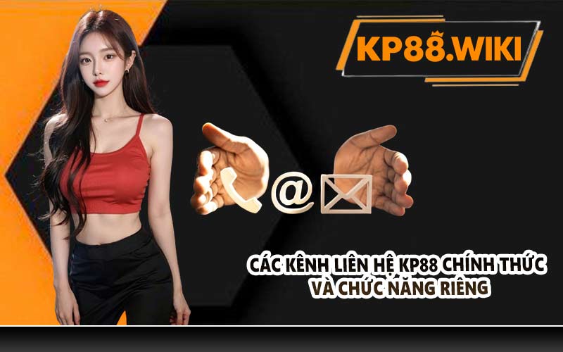 Các kênh liên hệ KP88 chính thức và chức năng riêng