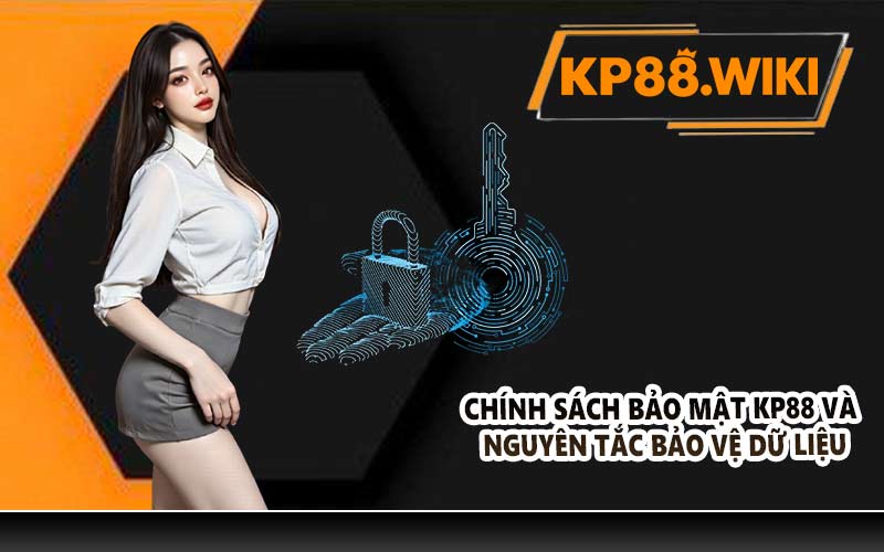 Chính sách bảo mật KP88 và nguyên tắc bảo vệ dữ liệu