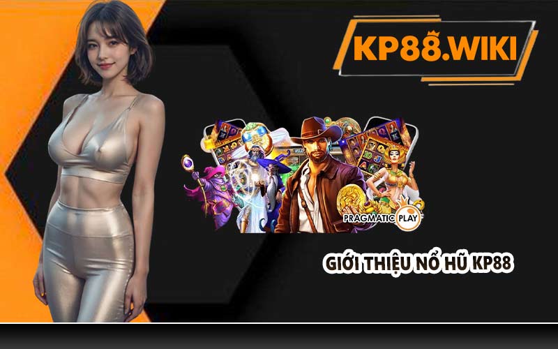 Giới thiệu Nổ Hũ KP88