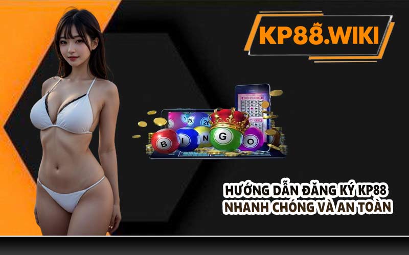 Hướng dẫn đăng ký KP88 nhanh chóng và an toàn