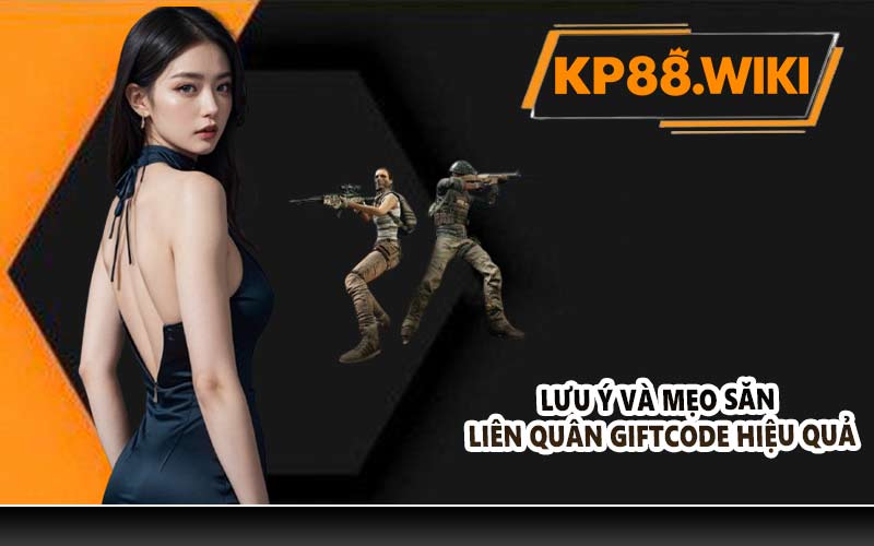 Lưu ý và mẹo săn Liên Quân Giftcode hiệu quả
