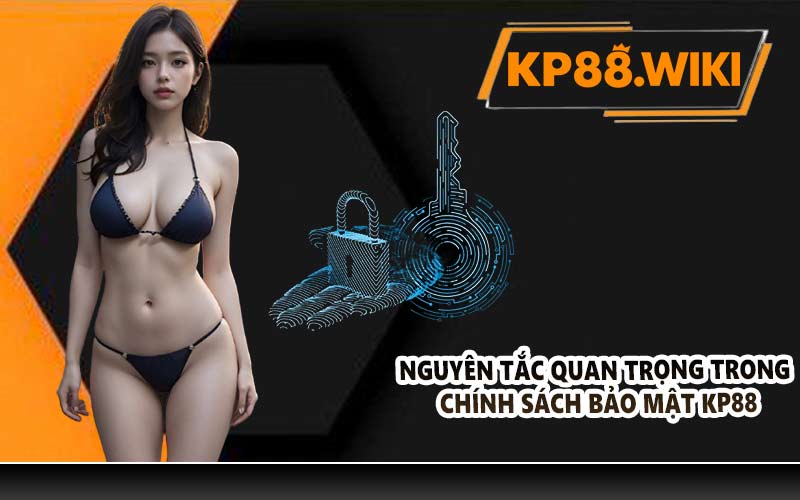 Nguyên tắc quan trọng trong chính sách bảo mật KP88