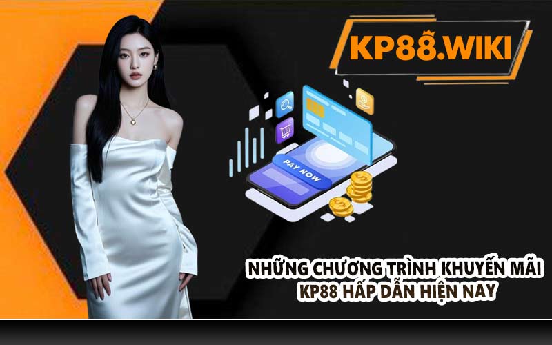 Những chương trình khuyến mãi KP88 hấp dẫn hiện nay