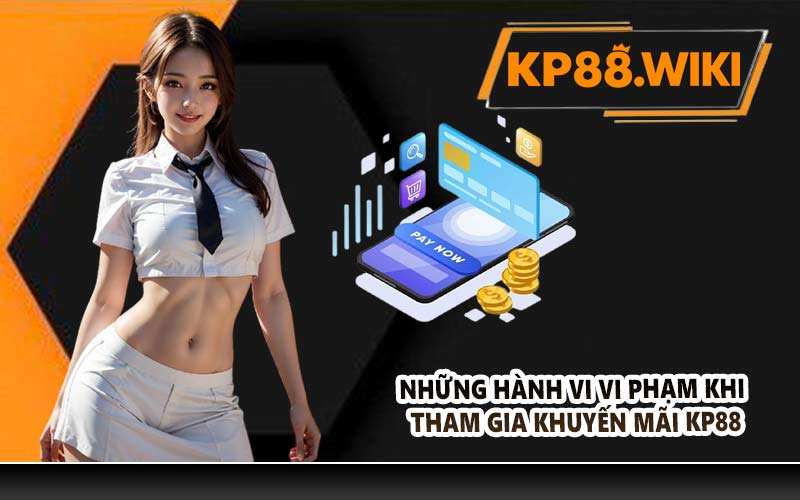 Những hành vi vi phạm khi tham gia khuyến mãi KP88