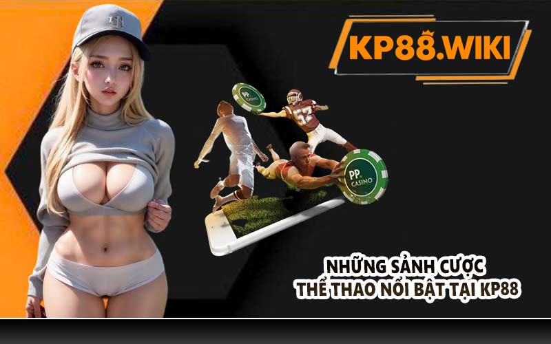 Những sảnh cược thể thao nổi bật tại KP88