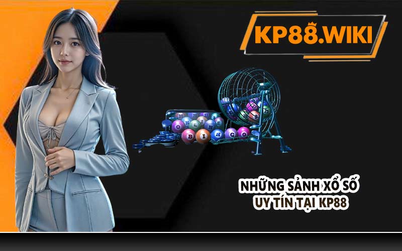 Những sảnh xổ số uy tín tại KP88