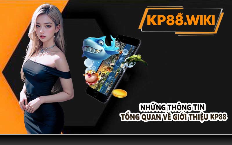 Những thông tin tổng quan về giới thiệu KP88