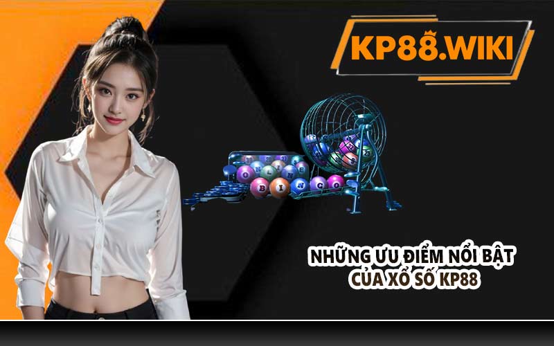 Những ưu điểm nổi bật của xổ số KP88