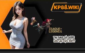 Tại sao cá cược LOL lại cực hot?