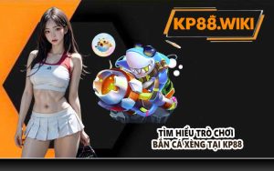 Tìm hiểu trò chơi bắn cá xèng tại KP88