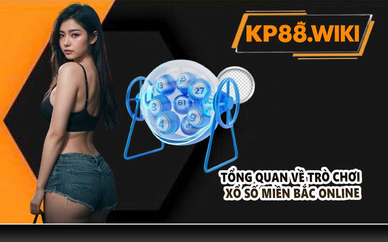 Tổng quan về trò chơi xổ số miền Bắc online